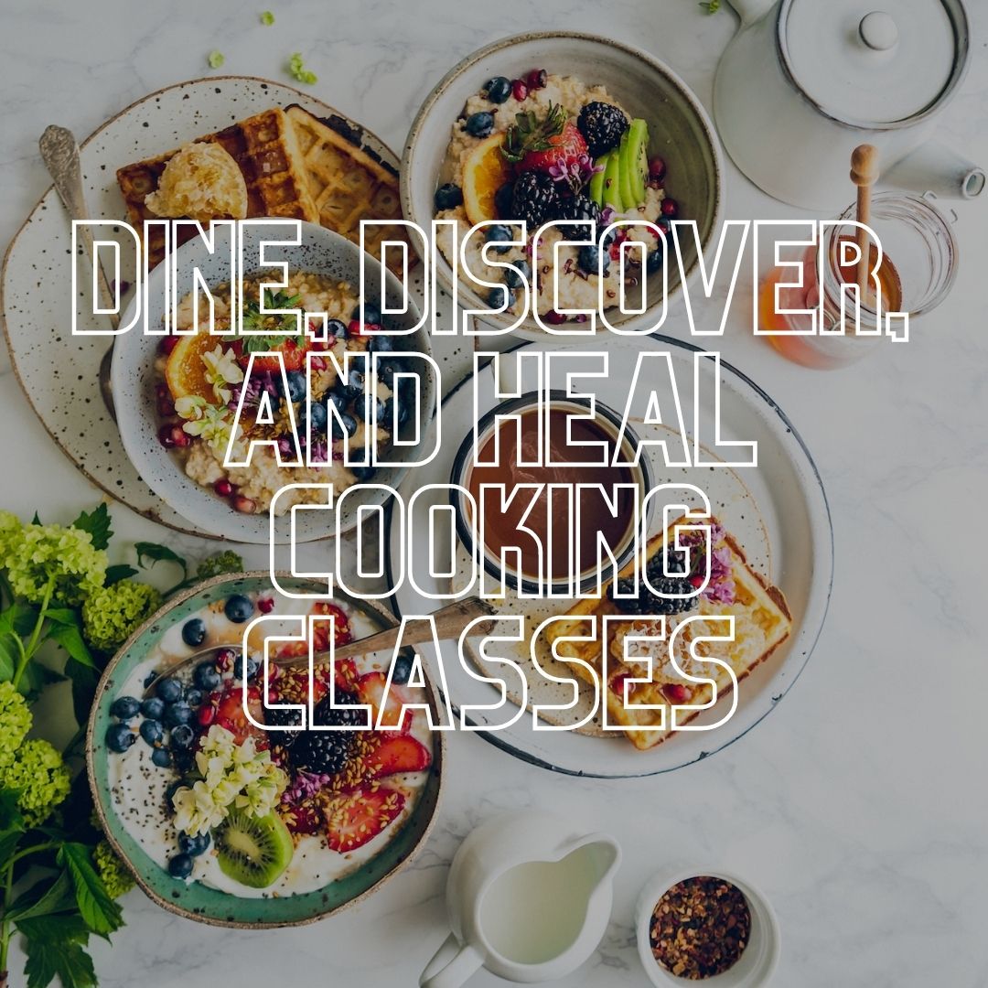 Dine, Discover, and Heal Cooking Classes (2-hour session)